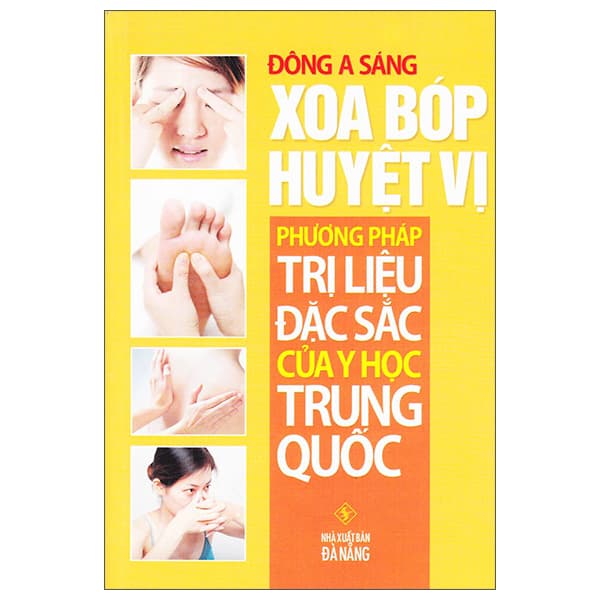Sách Xoa Bóp Huyệt Vị - Phương Pháp Trị Liệu Đặc Sắc Của Y Học Tr - Đông A Sáng