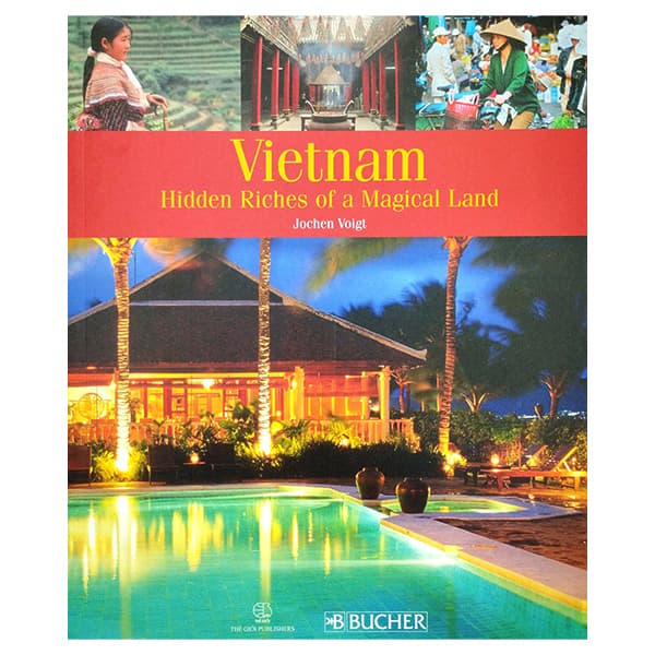 Sách Sách Ảnh - Vietnam Hidden Riches Of A Magical Land - Jochen Voigt