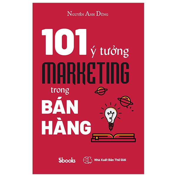Sách 101 Ý Tưởng Marketing Trong Bán Hàng - Nguyễn Thế Anh