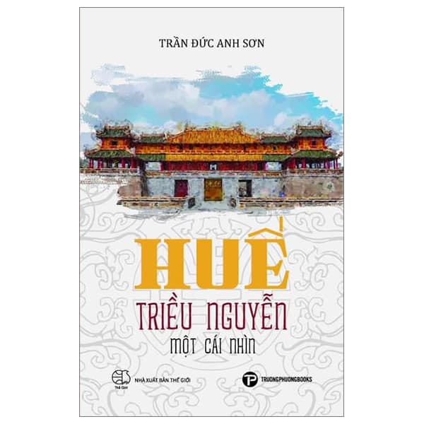 Sách Huế - Triều Nguyễn - Một Cái Nhìn - Trần Đức Anh Sơn
