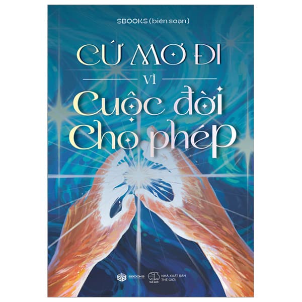 Sách Cứ Mơ Đi Vì Cuộc Đời Cho Phép - Sbooks