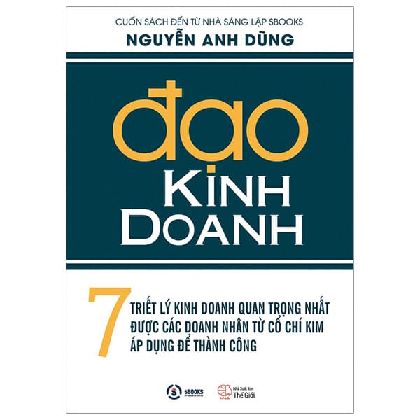 Sách Đạo Kinh Doanh - 7 Triết Lý Kinh Doanh Quan Trọng Nhất Được Các Do - Nguyễn Thế Anh