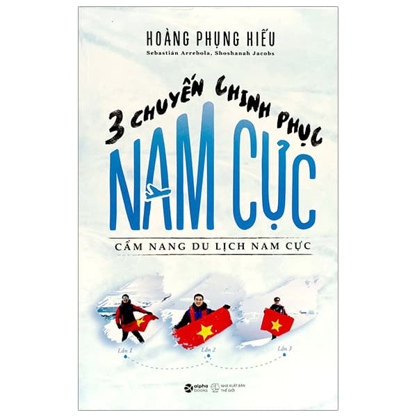 Sách Ba Chuyến Chinh Phục Nam Cực - Cẩm Nang Du Lịch Nam Cực - Chì