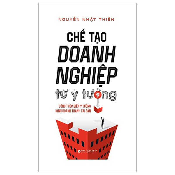 Sách Chế Tạo Doanh Nghiệp Từ Ý Tưởng - Nguyễn Nhật Thiện