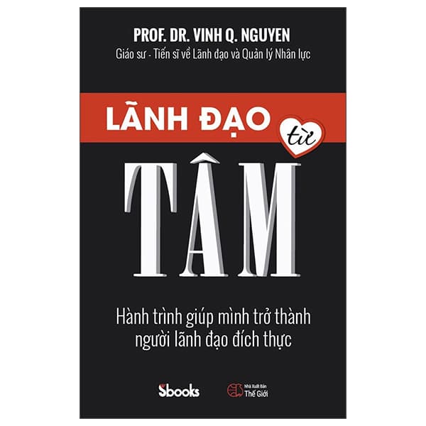 Sách Lãnh Đạo Từ Tâm - Hành Trình Giúp Mình Trở Thành Người Lãnh Đ� - Nguyễn Quang Vịnh