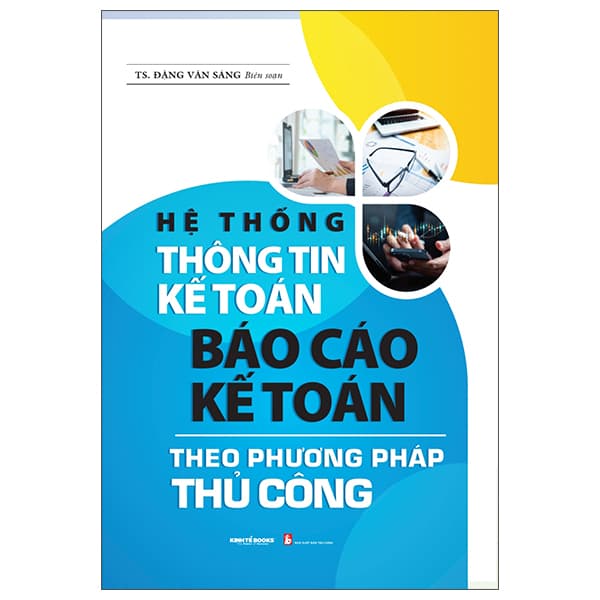 Sách Hệ Thống Thông Tin Kế Toán - Báo Cáo Kế Toán Theo Phương Pháp Th� - TS Đặng Văn Sáng