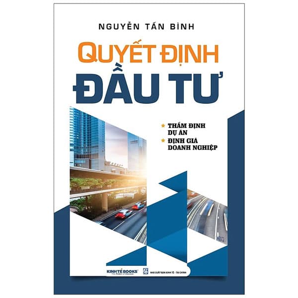 Sách Quyết Định Đầu Tư - Thẩm Định Dự Án - Định Giá Doanh Nghiệ - Kinh Tế - Tài Chính