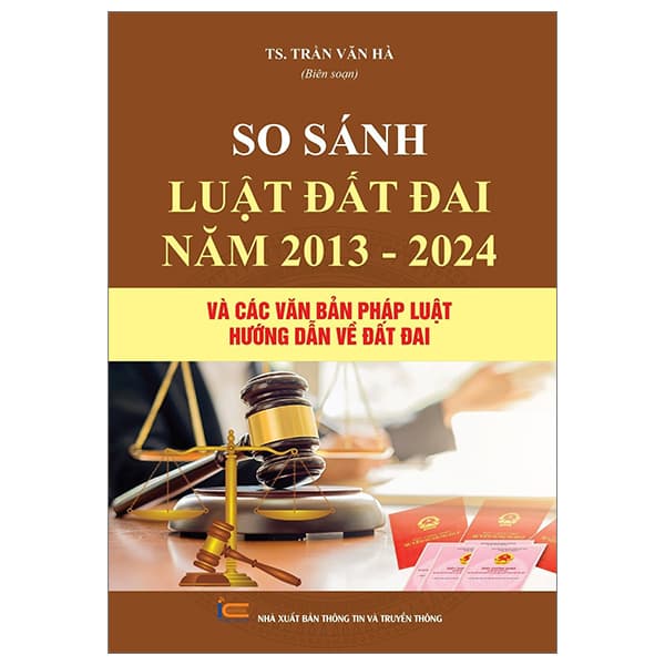 Sách So Sánh Luật Đất Đai Năm 2013-2024 Và Các Văn Bản Pháp Luật Hư� - TS Trần Văn Hà