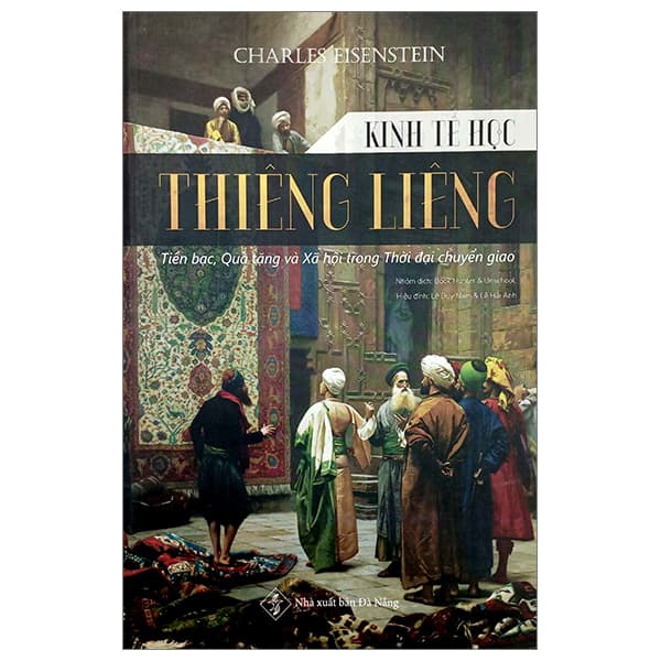 Sách Kinh Tế Học Thiêng Liêng - Tiền Bạc, Quà Tặng Và Xã Hội Trong Th - Charles Eisenstein