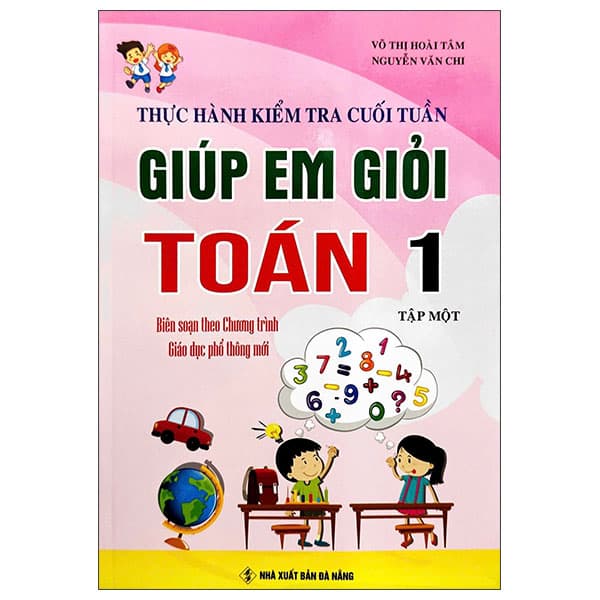 Sách Thực Hành Kiểm Tra Cuối Tuần - Giúp Em Học Giỏi Toán 1 - Tập 1 - Nguyễn Văn Chi