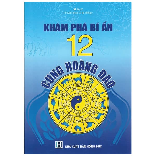 Sách Khám Phá Bí Ẩn 12 Cung Hoàng Đạo - Sĩ Đạt