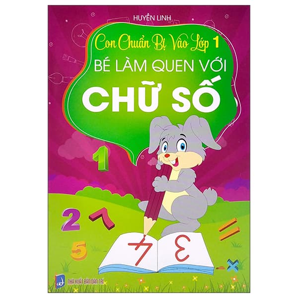 Sách Con Chuẩn Bị Vào Lớp 1 - Bé Làm Quen Với Chữ Số - Huyền Linh