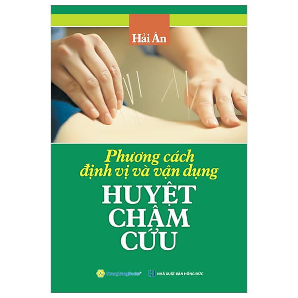 Sách Phương Cách Định Vị Và Vận Dụng Huyệt Châm Cứu - Hải Ân