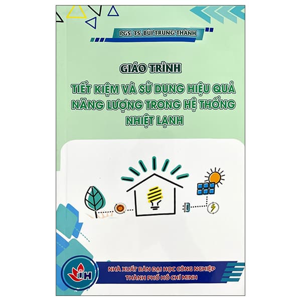 Sách Giáo Trình Tiết Kiệm Và Sử Dụng Hiệu Quả Năng Lượng Trong Hệ - PGS TS Bùi Trung Thành