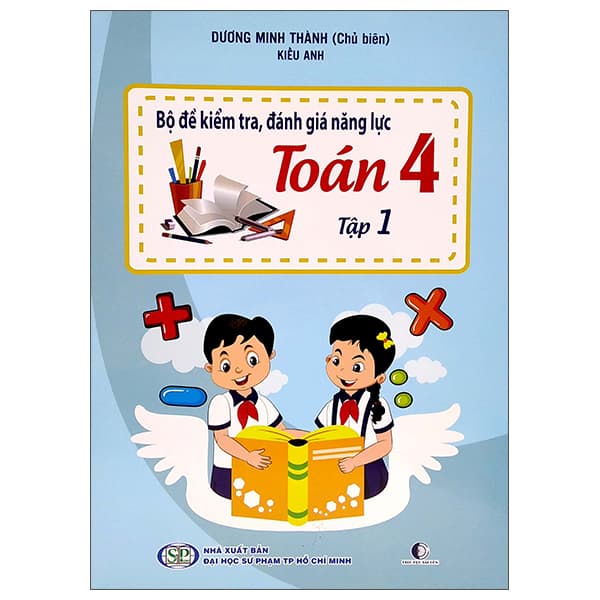 Sách Bộ Đề Kiểm Tra Đánh Giá Năng Lực Toán 4 - Tập 1 (Tái Bản 2022) - Dương Minh Thành