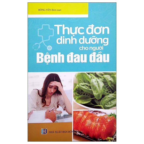 Sách Thực Đơn Dinh Dưỡng Cho Người Bệnh Đau Đầu - Hồng Yến