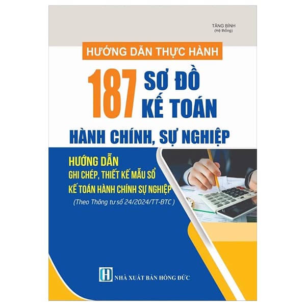 Sách Hướng Dẫn Thực Hành 187 Sơ Đồ Kế Toán Hành Chính, Sự Nghiệp - Tăng Bình