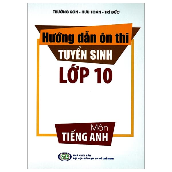 Sách Hướng Dẫn Ôn Thi Tuyển Sinh Lớp 10 - Môn Tiếng Anh (Tái Bản 2024) - Trường Sơn