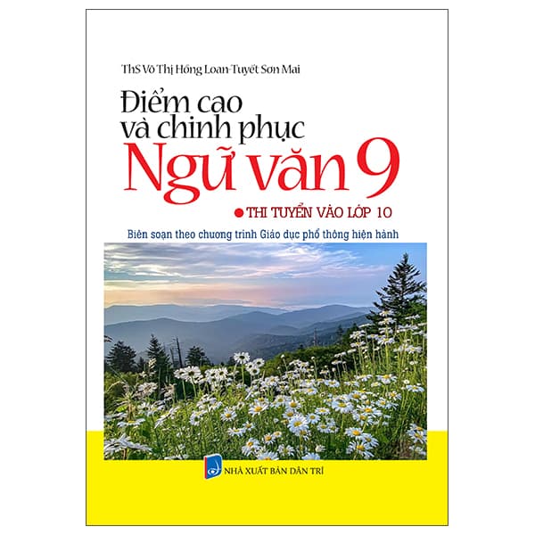 Sách Điểm Cao Và Chinh Phục Ngữ Văn 9 - Thi Tuyển Sinh Vào Lớp 10 - ThS Võ Thị Hồng Loan