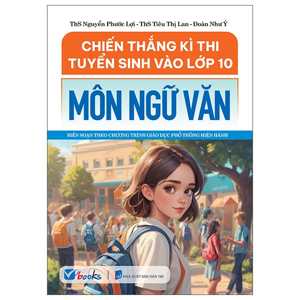 Sách Chiến Thắng Kì Thi Tuyển Sinh Vào Lớp 10 - Môn Ngữ Văn - ThS Nguyễn Phước Lợi