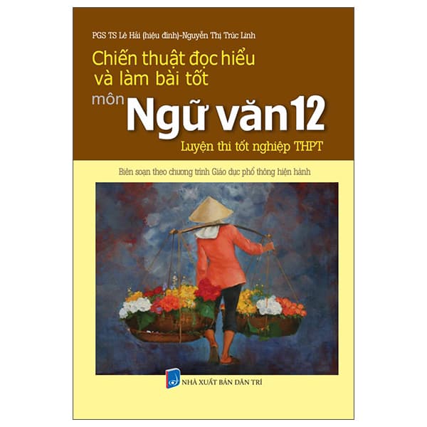 Sách Chiến Thuật Đọc Hiểu Và Làm Bài Tốt Môn Ngữ Văn 12 - Luyện Th - PGS TS Lê Hải