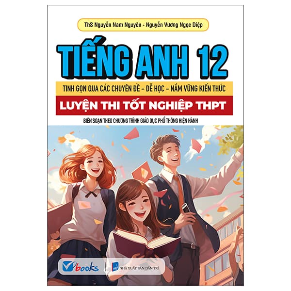 Sách Tiếng Anh 12 - Tinh Gọn Qua Các Chuyên Đề-Dễ Học-Nắm Vững Kiến - Nguyễn Trí