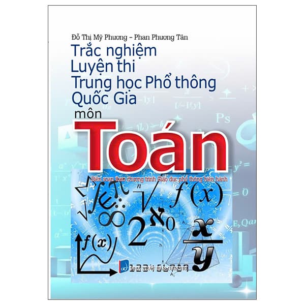 Sách Trắc Nghiệm Luyện Thi Trung Học Phổ Thông Quốc Gia - Môn Toán - Đỗ Thị Mỹ Phương