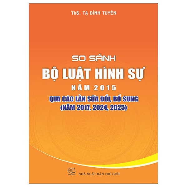 Sách So Sánh Bộ Luật Hình Sự Năm 2015 Qua Các Lần Sửa Đổi, Bổ Sung - ThS Tạ Đình Tuyên