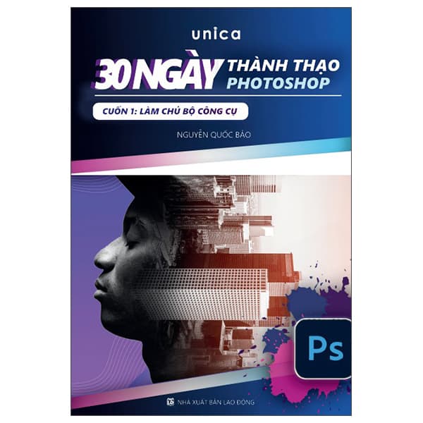 Sách 30 Ngày Thành Thạo Photoshop - Cuốn 1 - Làm Chủ Bộ Công Cụ