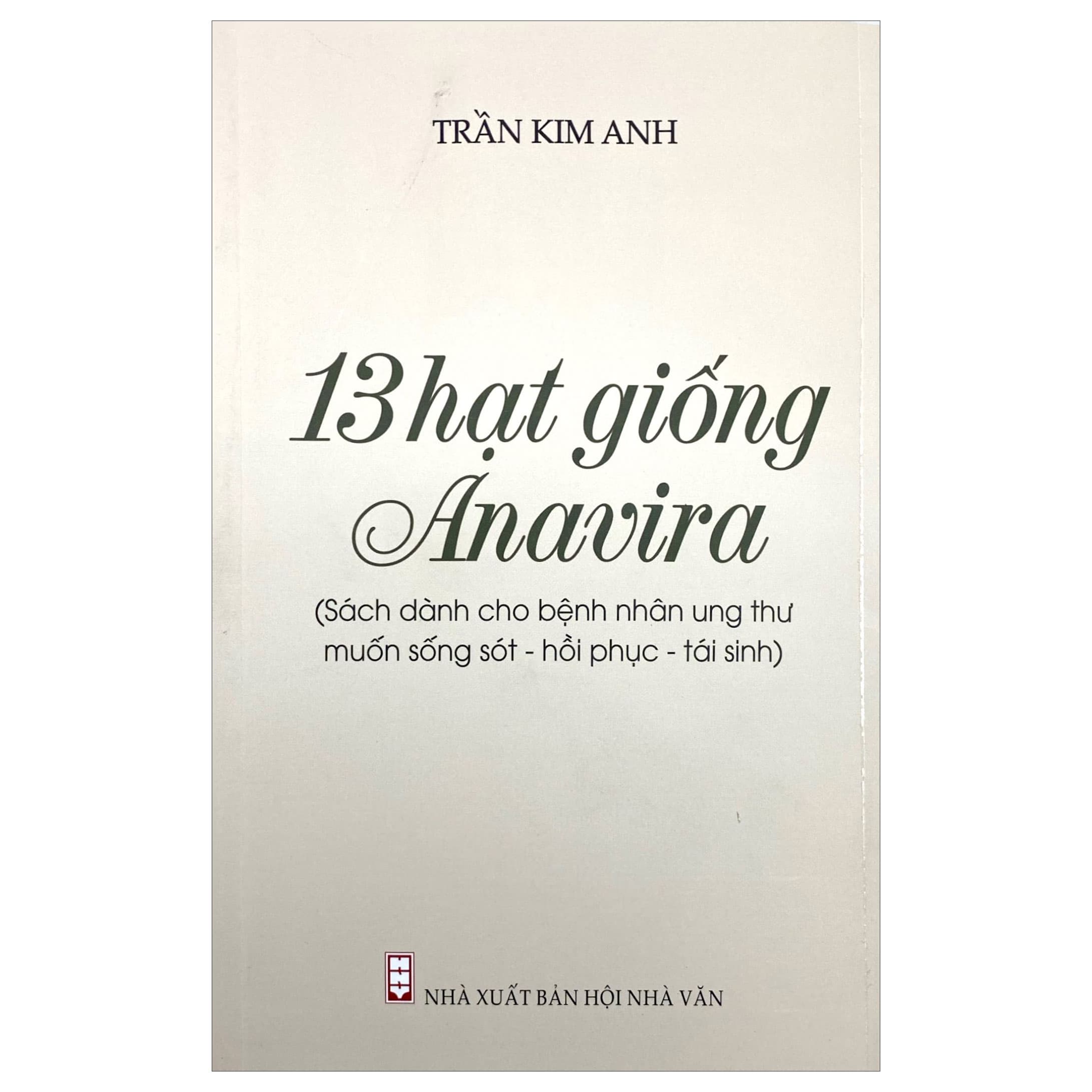 Sách 13 Hạt Giống Anavira - Sách Dành Cho Bệnh Nhân Ung Thư Muốn Sống S� - Trần Kim Anh