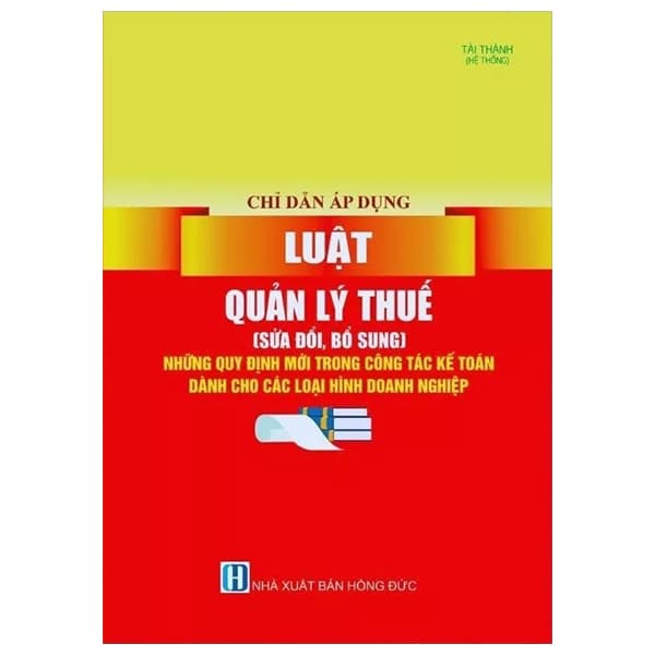 Sách Chỉ Dẫn Áp Dụng Luật Quản Lý Thuế (Sửa Đổi, Bổ Sung) Những - Tài Thành