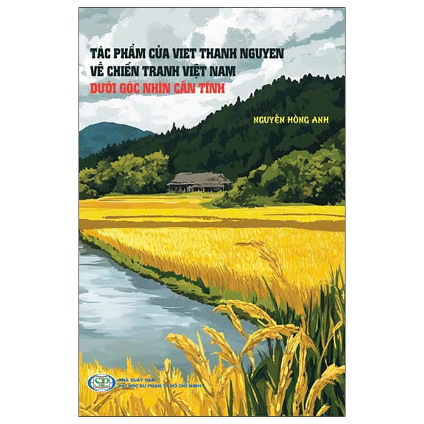 Sách Tác Phẩm Của Viet Thanh Nguyen Về Chiến Tranh Việt Nam Dưới Góc Nh - Nguyễn Hồng Anh