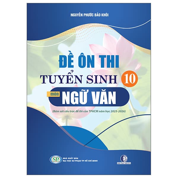 Sách Đề Ôn Thi Tuyển Sinh 10 - Môn Ngữ Văn - Nguyễn Phước Bảo Khôi