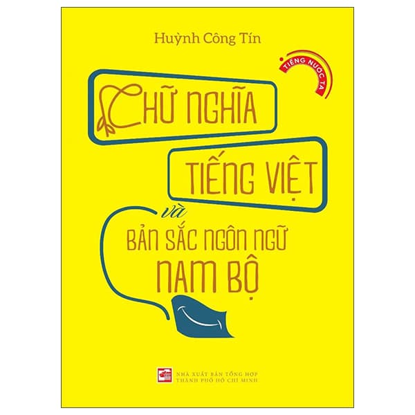 Sách Chữ Nghĩa Tiếng Việt Và Bản Sắc Ngôn Ngữ Nam Bộ - Huỳnh Công Tín