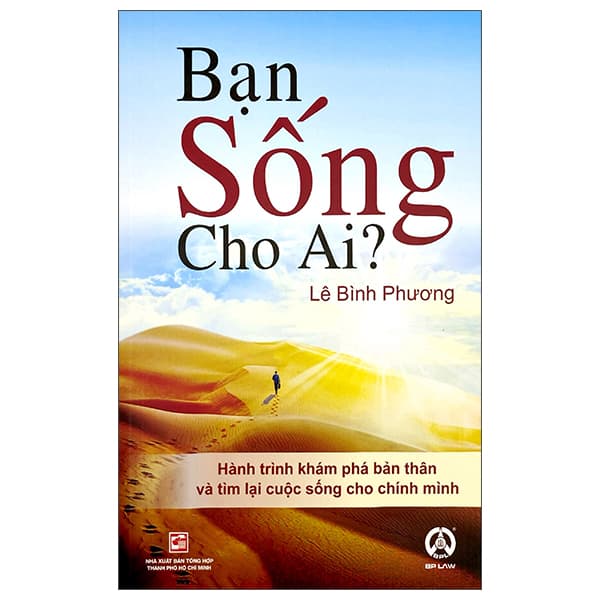 Sách Bạn Sống Cho Ai? - Hành Trình Khám Phá Bản Thân Và Tìm Lại Cuộc - Lê Bình Phương
