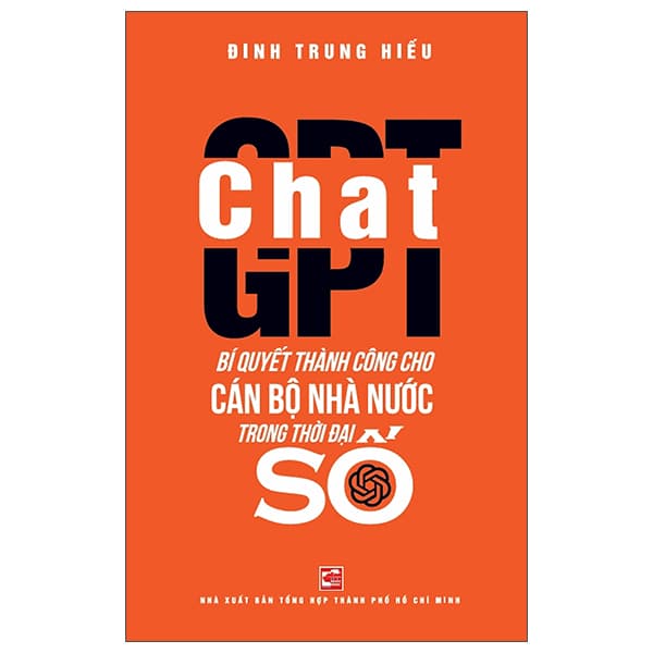 Sách ChatGPT - Bí Quyết Thành Công Cho Cán Bộ Nhà Nước Trong Thời Đại - Đinh Trung Hiếu