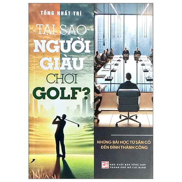 Sách Tại Sao Người Giàu Chơi Golf? - Những Bài Học Từ Sân Cỏ Đến � - Tống Nhất Trí