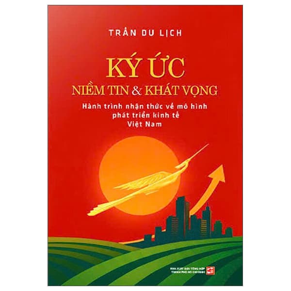 Sách Ký Ức Niềm Tin Và Khát Vọng - Nhận Thức Về Mô Hình Phát Triển - Trần Du Lịch