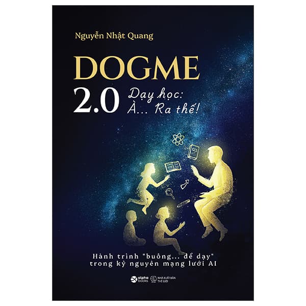 Sách Dogme 2.0 - Dạy Học: À… Ra Thế! - Nguyễn Nhật Quang