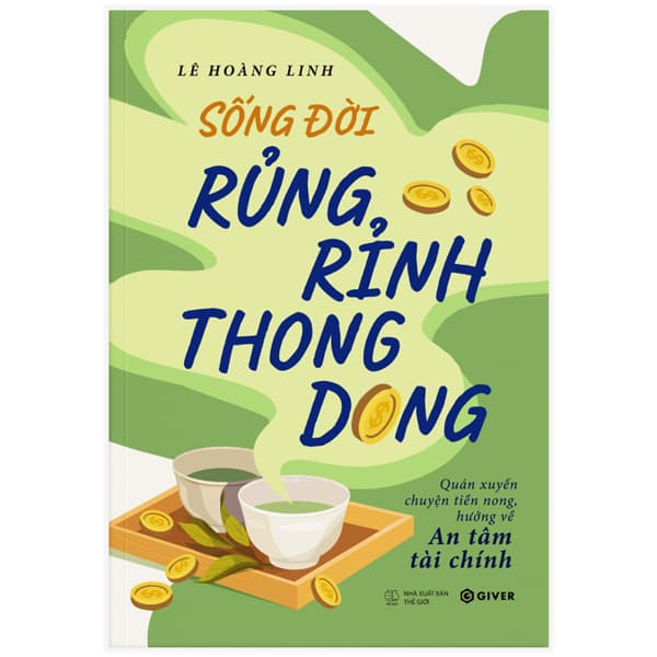 Sách Sống Đời Rủng Rỉnh Thong Dong - Quán Xuyến Chuyện Tiền Nong, Hư� - Lê Hoàng Linh