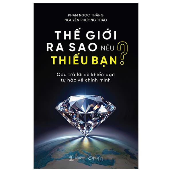 Sách Thế Giới Ra Sao Nếu Thiếu Bạn - Câu Trả Lời Sẽ Khiến Bạn T� - Phạm Ngọc Thắng