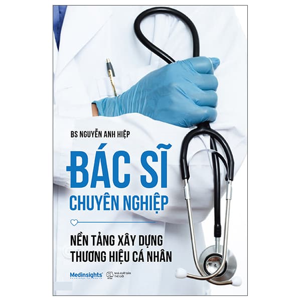 Sách Bác Sĩ Chuyên Nghiệp - Nền Tảng Xây Dựng Thương Hiệu Cá Nhân - Nguyễn Thế Anh