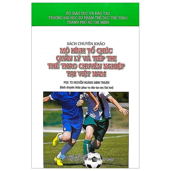 Sách Sách Chuyên Khảo - Mô Hình Tổ Chức Quản Lý Và Tiếp Thị Thể Th - Bộ Giáo Dục Và Đào Tạo Trường Đại Học Sư Phạm Thể Dục Thể Thao Thành Phố Hồ Chí Minh
