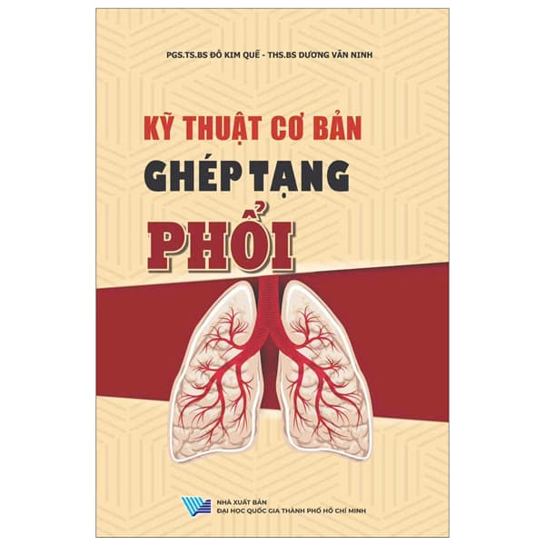Sách Kỹ Thuật Cơ Bản Ghép Tạng Phổi - Đỗ Kim Quế