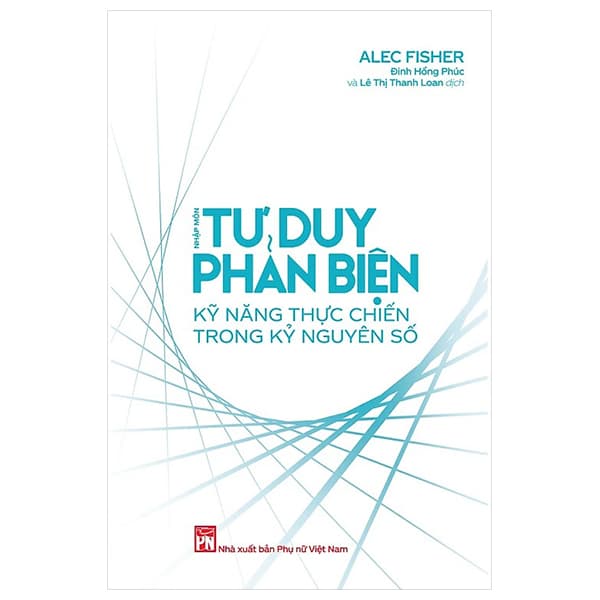 Sách Nhập Môn Tư Duy Phản Biện - Kỹ Năng Thực Chiến Trong Kỷ Nguyên - Nguyên
