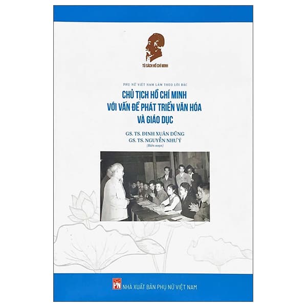 Sách Phụ Nữ Việt Nam Làm Theo Lời Bác - Chủ Tịch Hồ Chí Minh Với V� - GS TS Đinh Xuân Dũng