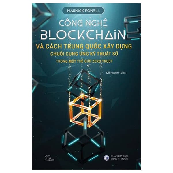 Sách Công Nghệ Blockchain Và Cách Trung Quốc Xây Dựng Chuỗi Cung Ứng K� - Warwick Powell