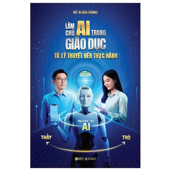 Sách Làm Chủ AI Trong Giáo Dục - Từ Lý Thuyết Đến Thực Hành - Vũ Xuân Hùng
