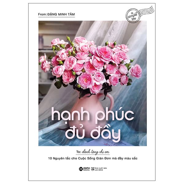 Sách Hạnh Phúc Đủ Đầy - 10 Nguyên Tắc Cho Cuộc Sống Giản Đơn Mà � - Đặng Minh