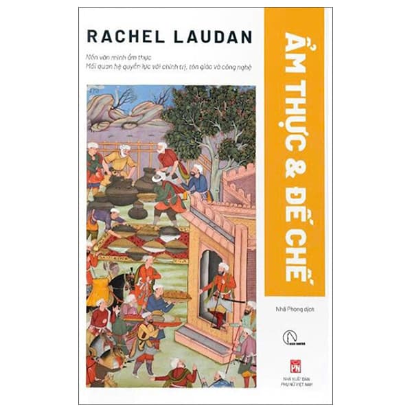 Sách Ẩm Thực Và Đế Chế - Nền Văn Minh Ẩm Thực - Mối Quan Hệ Quy� - Rachel Laudan